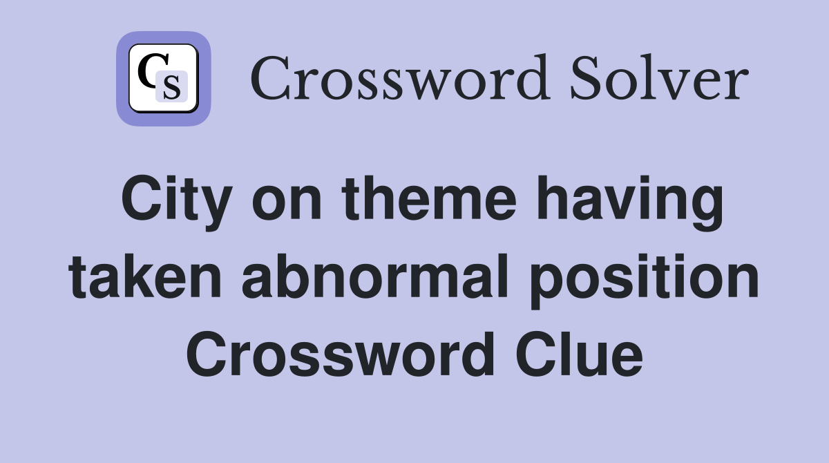 City on theme having taken abnormal position Crossword Clue