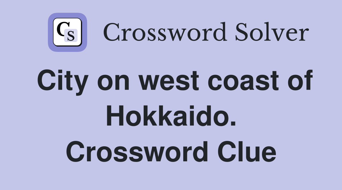 City on west coast of Hokkaido. Crossword Clue