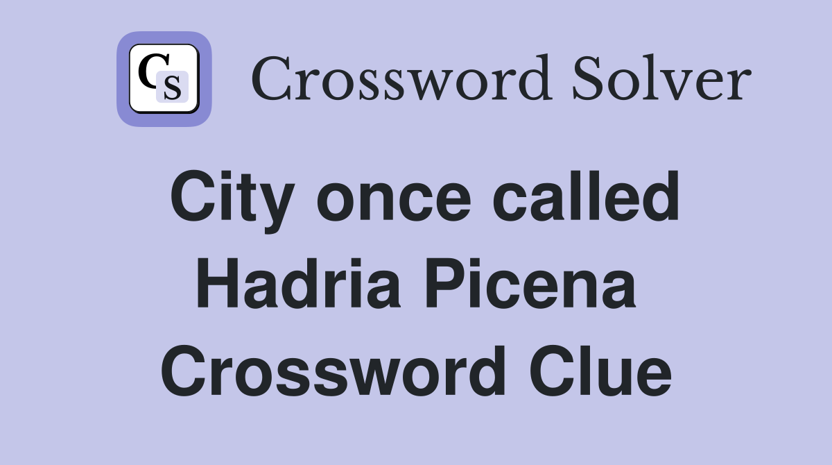 City once called Hadria Picena Crossword Clue