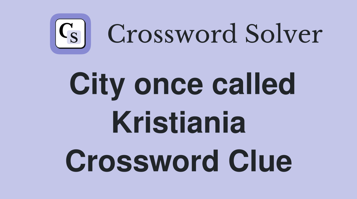 City once called Kristiania Crossword Clue
