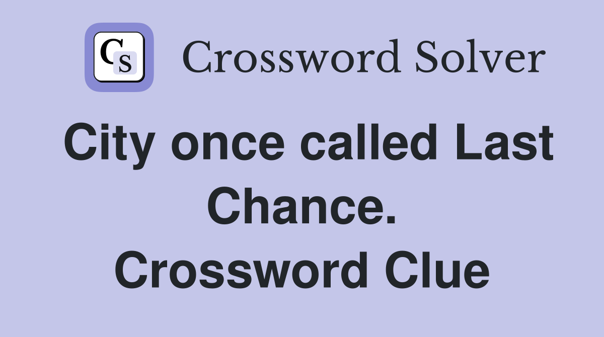 City once called Last Chance. Crossword Clue