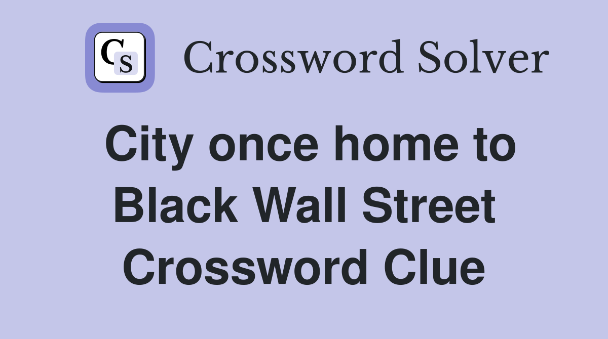 City once home to Black Wall Street Crossword Clue