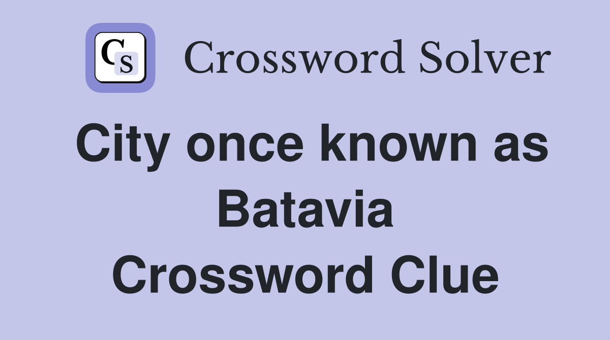City once known as Batavia Crossword Clue