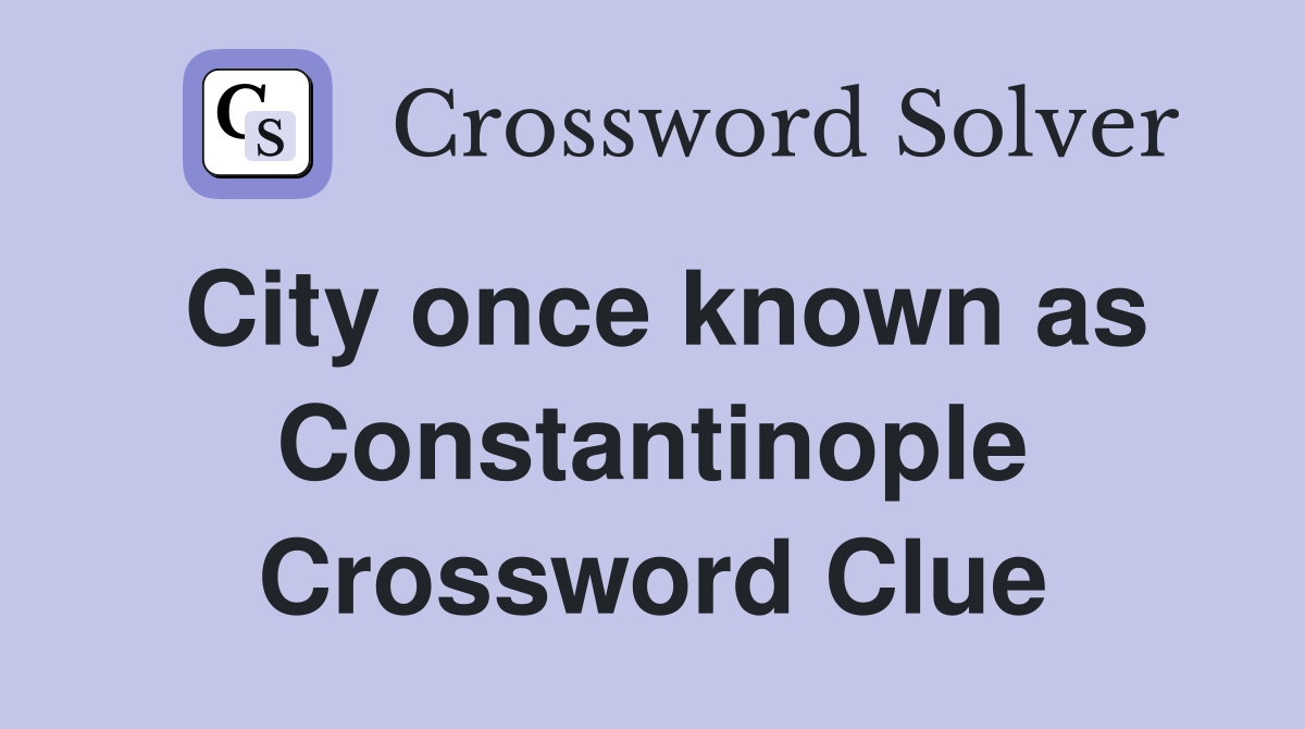 City once known as Constantinople Crossword Clue
