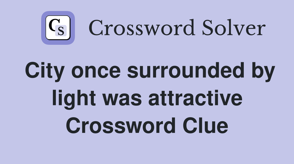 City once surrounded by light was attractive Crossword Clue