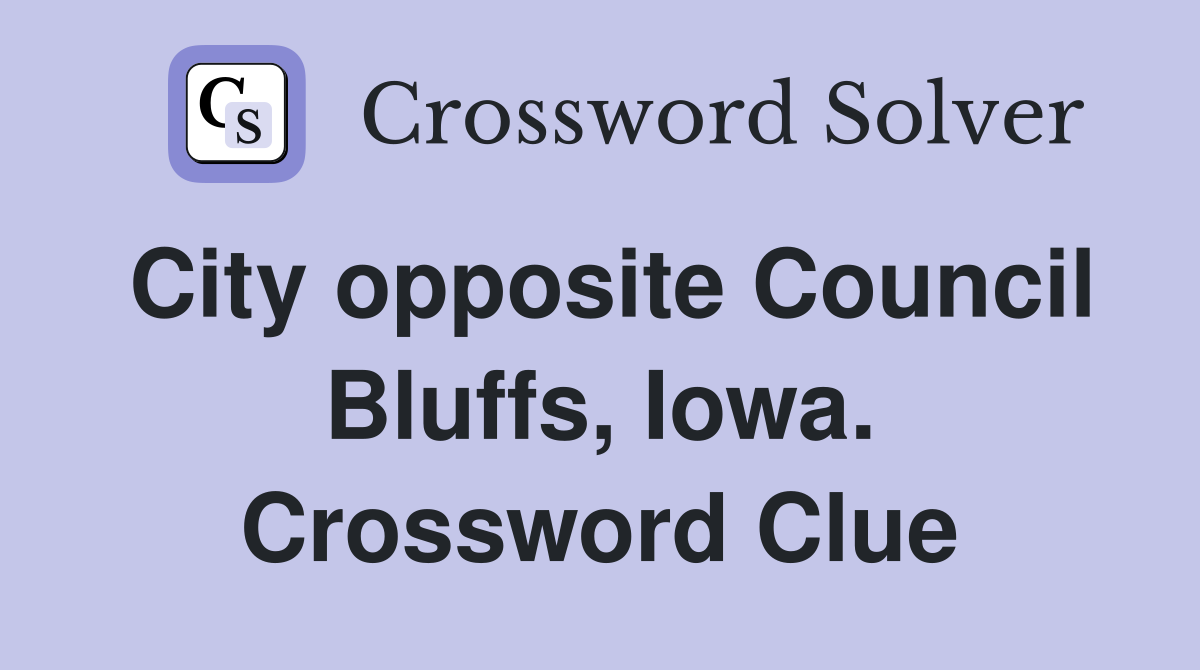 City opposite Council Bluffs, Iowa. Crossword Clue