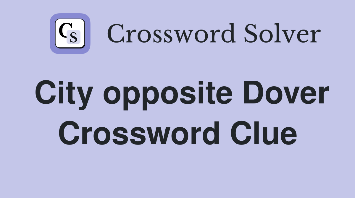 City opposite Dover Crossword Clue