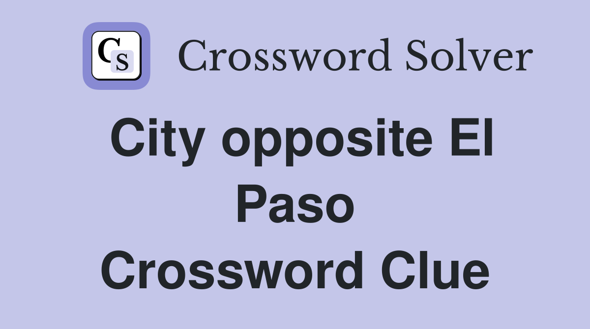 City opposite El Paso Crossword Clue
