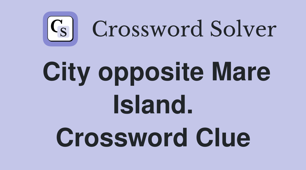 City opposite Mare Island. Crossword Clue