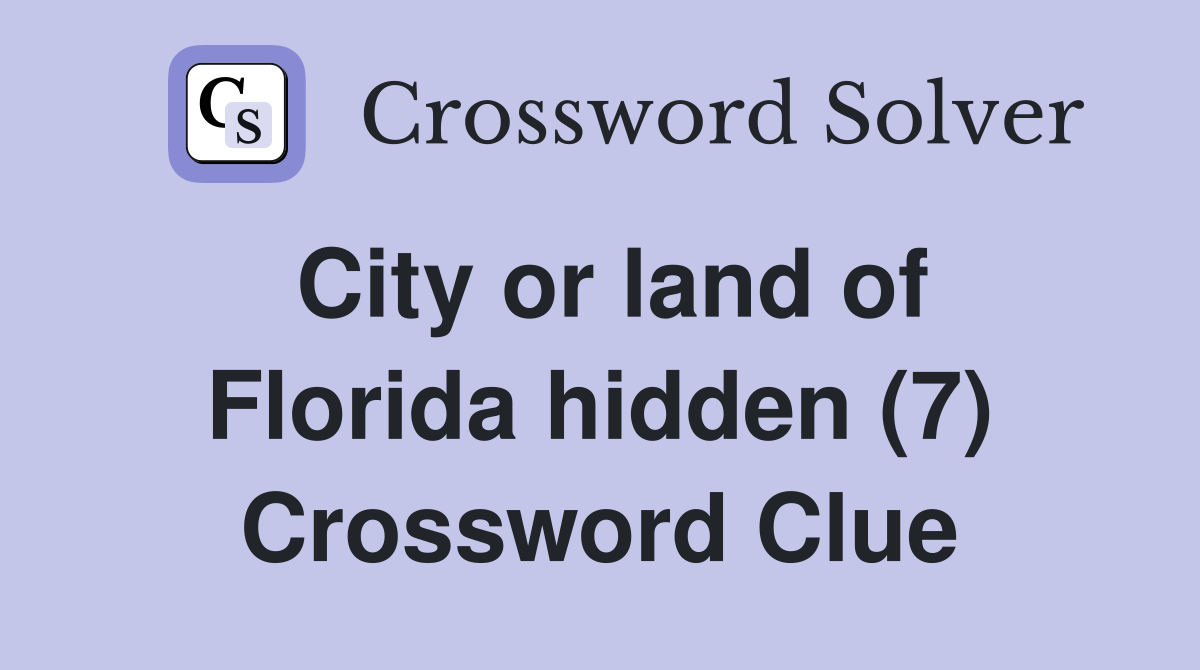 City or land of Florida hidden (7) Crossword Clue