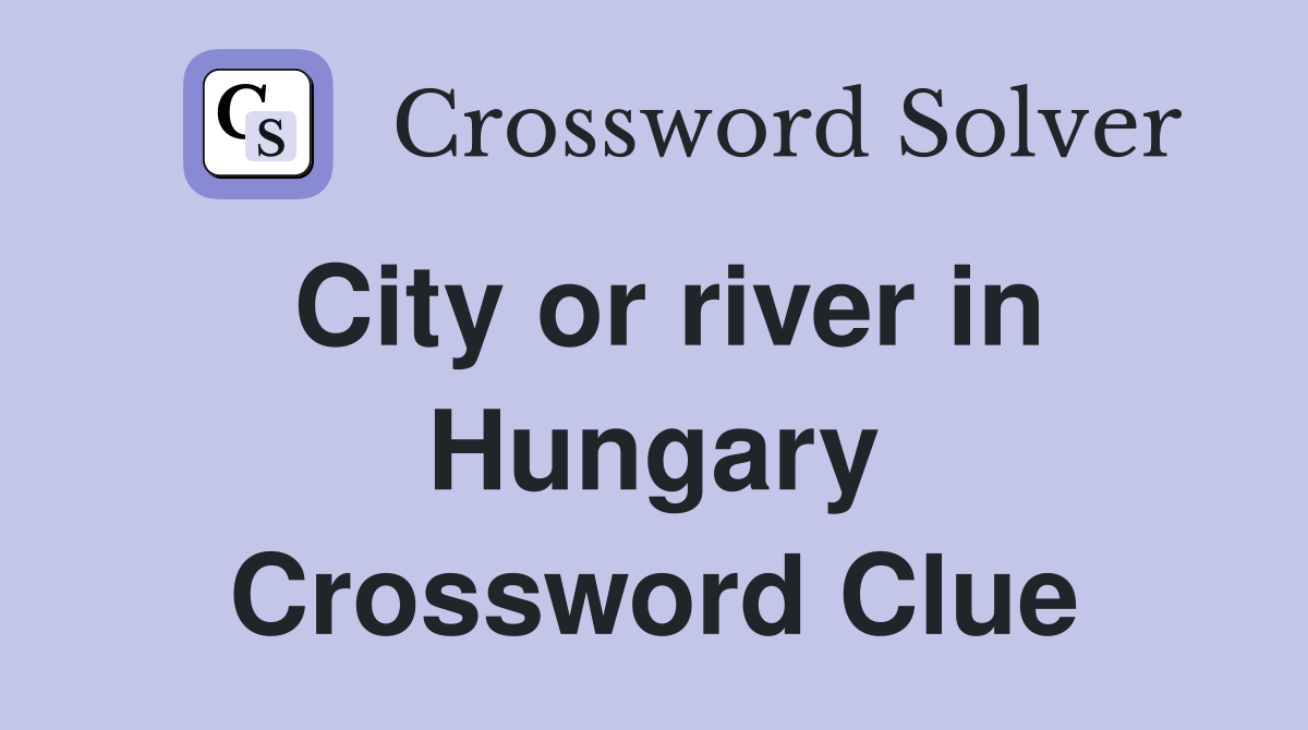 City or river in Hungary Crossword Clue