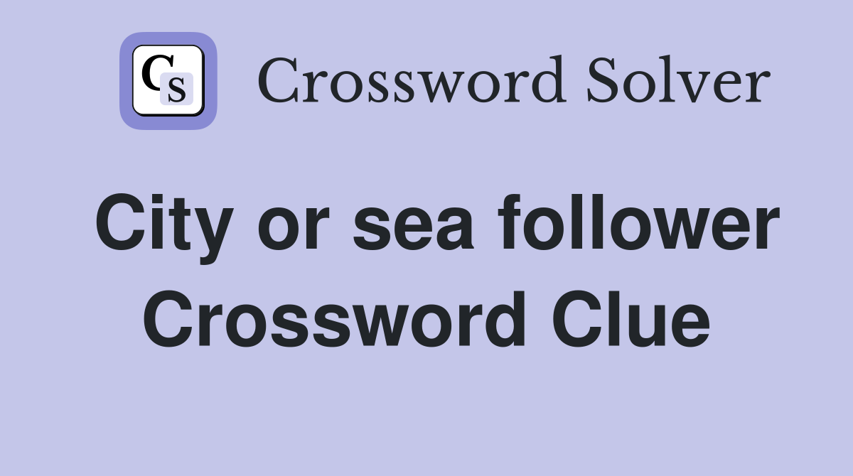 City or sea follower Crossword Clue
