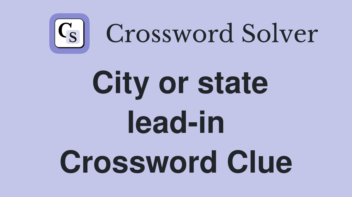 City or state lead-in Crossword Clue