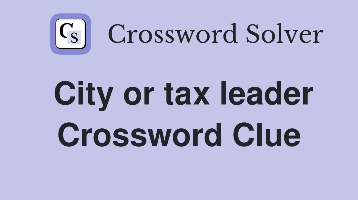 City or tax leader Crossword Clue