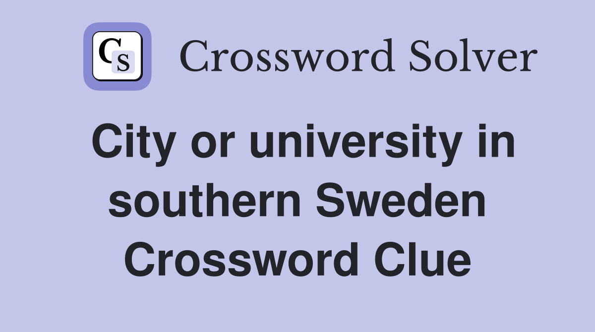 City or university in southern Sweden Crossword Clue