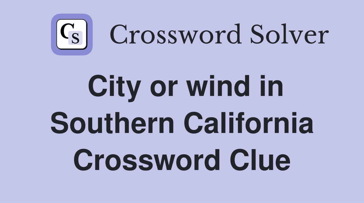 City or wind in Southern California Crossword Clue