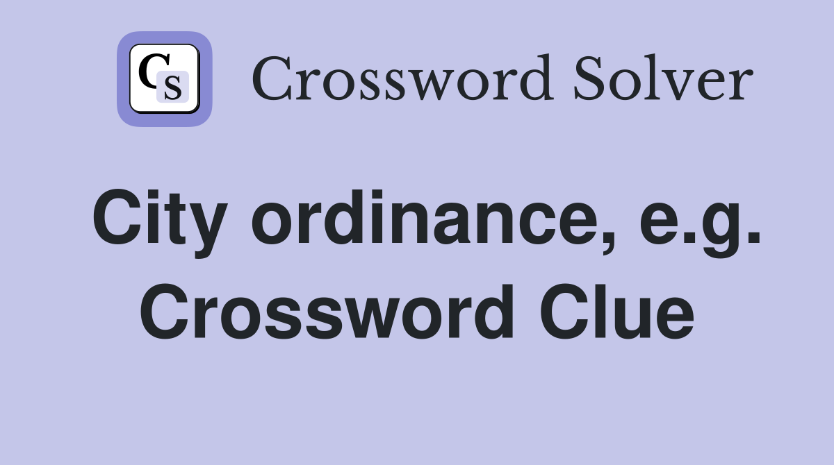 City ordinance, e.g. Crossword Clue