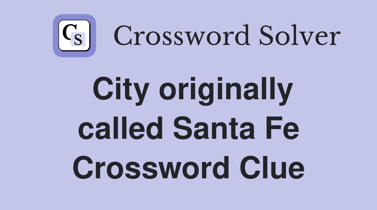 City originally called Santa Fe Crossword Clue