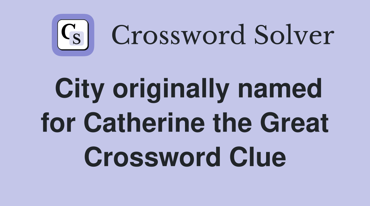 City originally named for Catherine the Great Crossword Clue