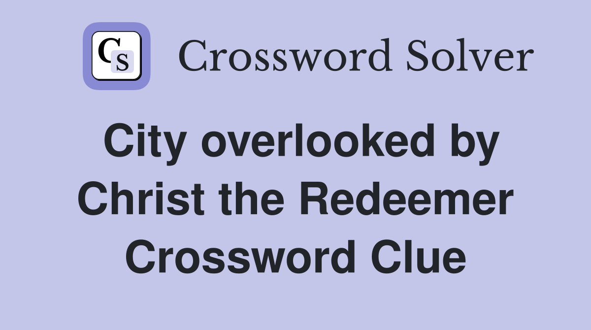City overlooked by Christ the Redeemer Crossword Clue