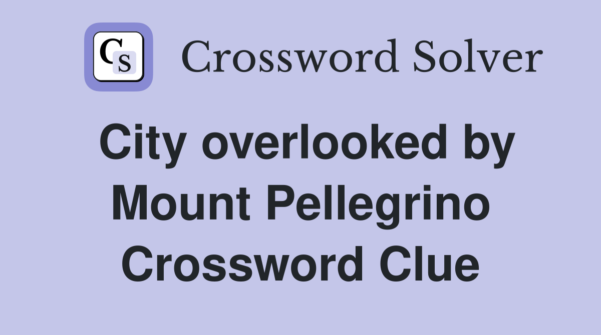 City overlooked by Mount Pellegrino Crossword Clue