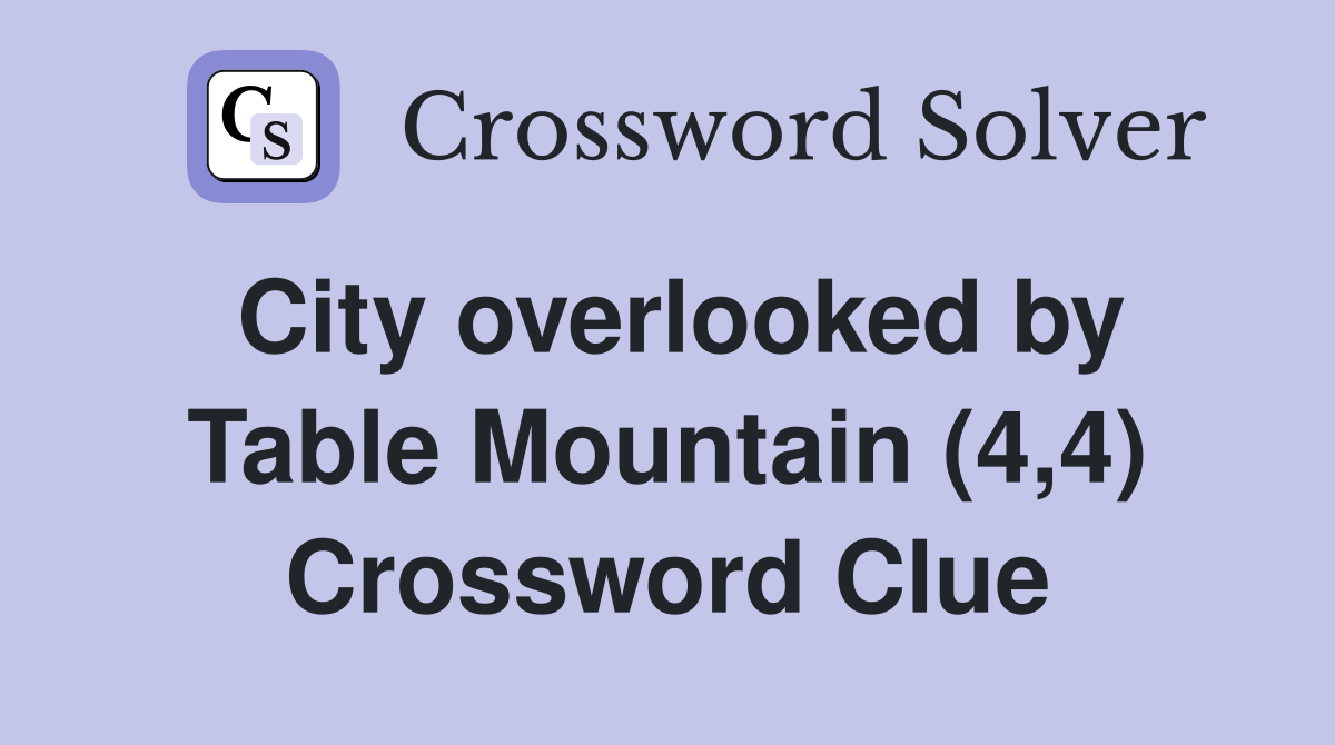 City overlooked by Table Mountain (4,4) Crossword Clue
