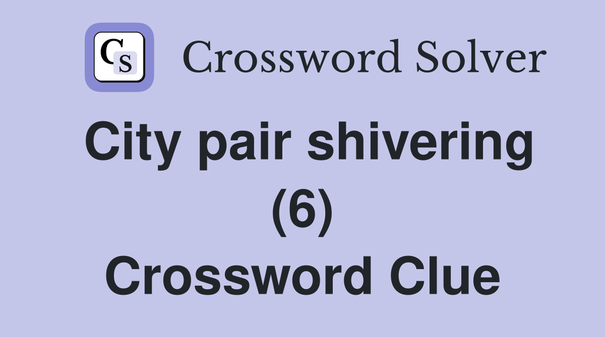 City pair shivering (6) Crossword Clue