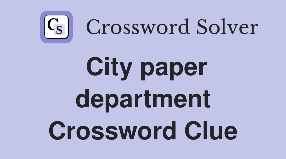 City paper department Crossword Clue