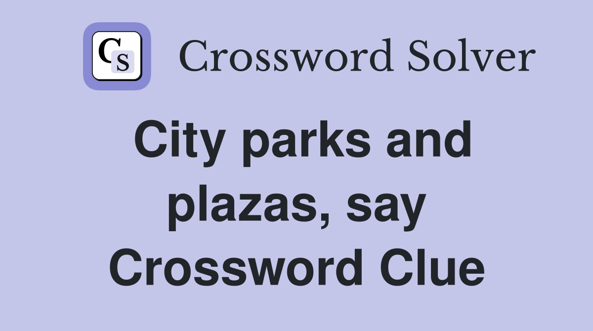 City parks and plazas, say Crossword Clue