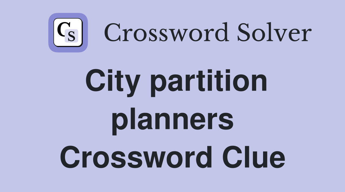 City partition planners Crossword Clue