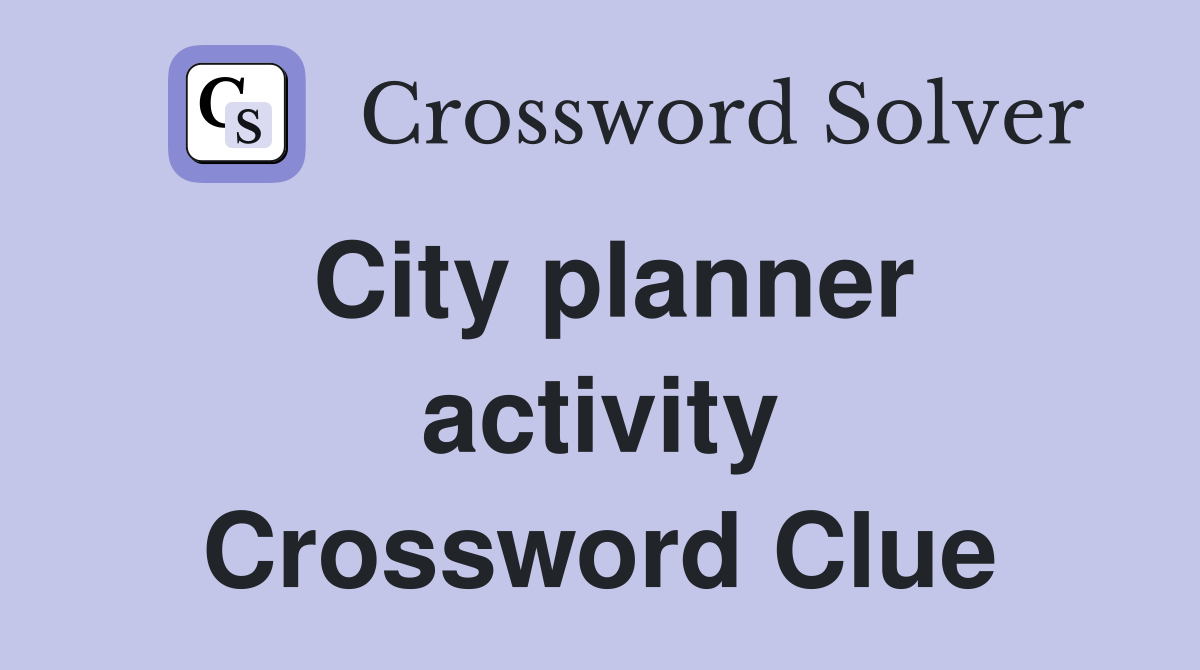 City planner activity Crossword Clue