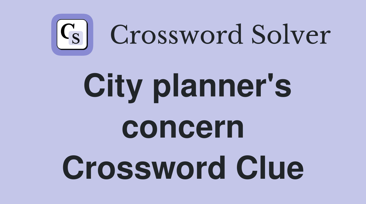 City planner's concern Crossword Clue