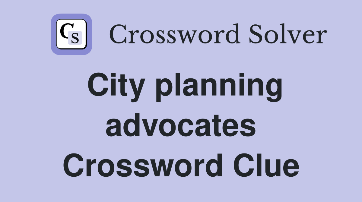 City planning advocates Crossword Clue