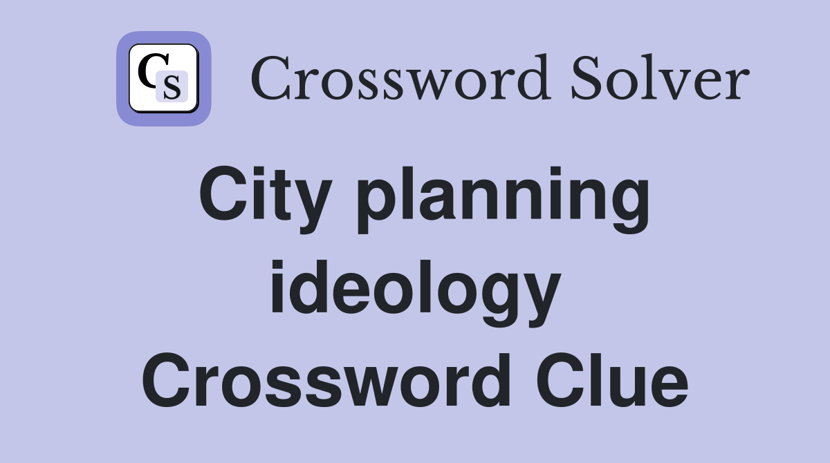 City planning ideology Crossword Clue