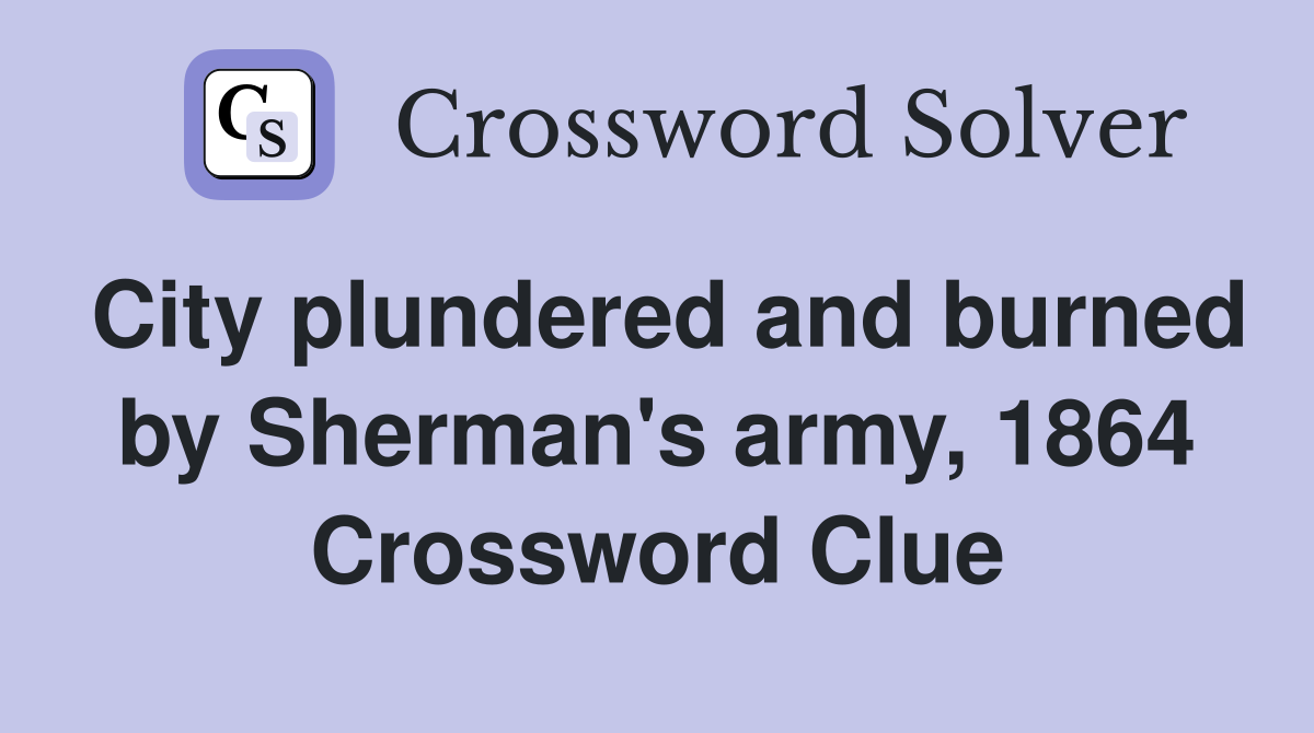 City plundered and burned by Sherman's army, 1864 Crossword Clue