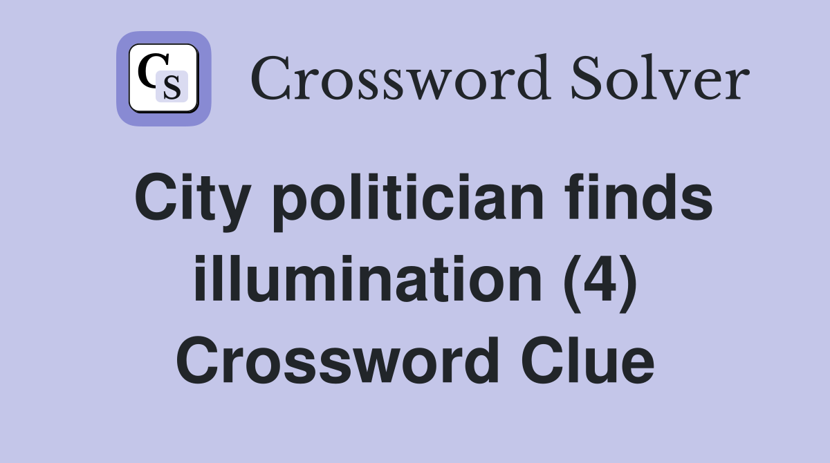 City politician finds illumination (4) Crossword Clue