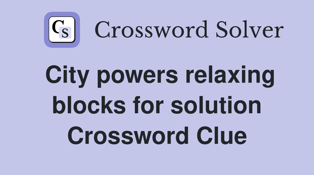 City powers relaxing blocks for solution Crossword Clue
