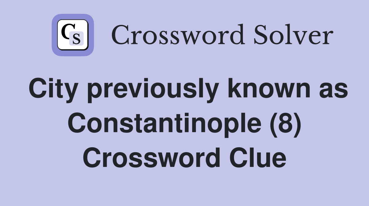 City previously known as Constantinople (8) Crossword Clue