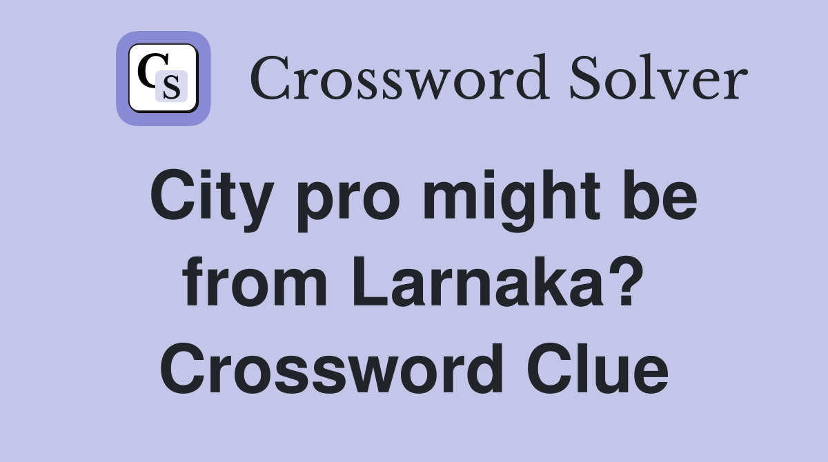City pro might be from Larnaka? Crossword Clue