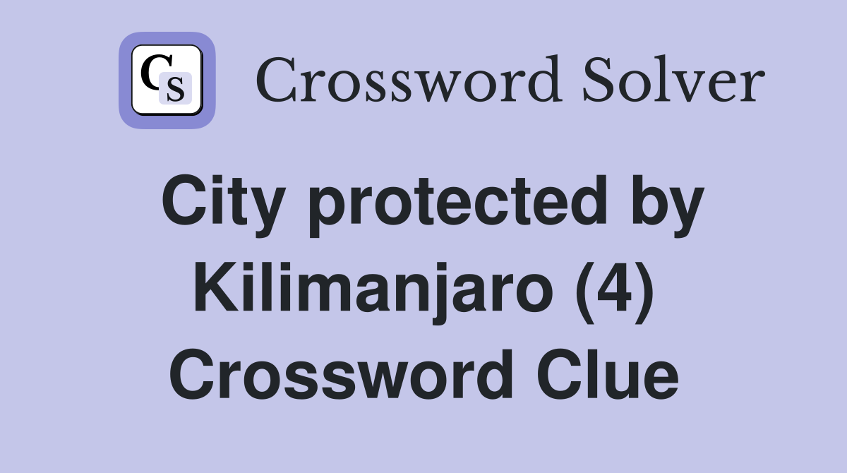 City protected by Kilimanjaro (4) Crossword Clue