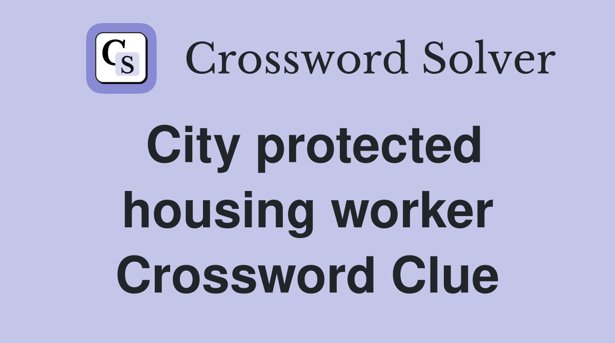 City protected housing worker Crossword Clue