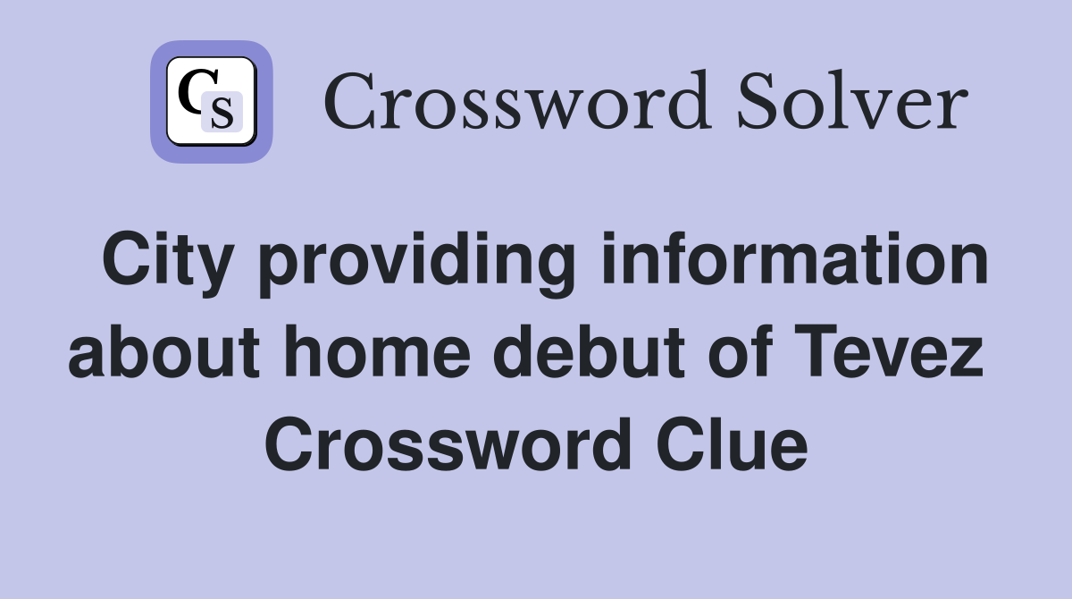 City providing information about home debut of Tevez  Crossword Clue