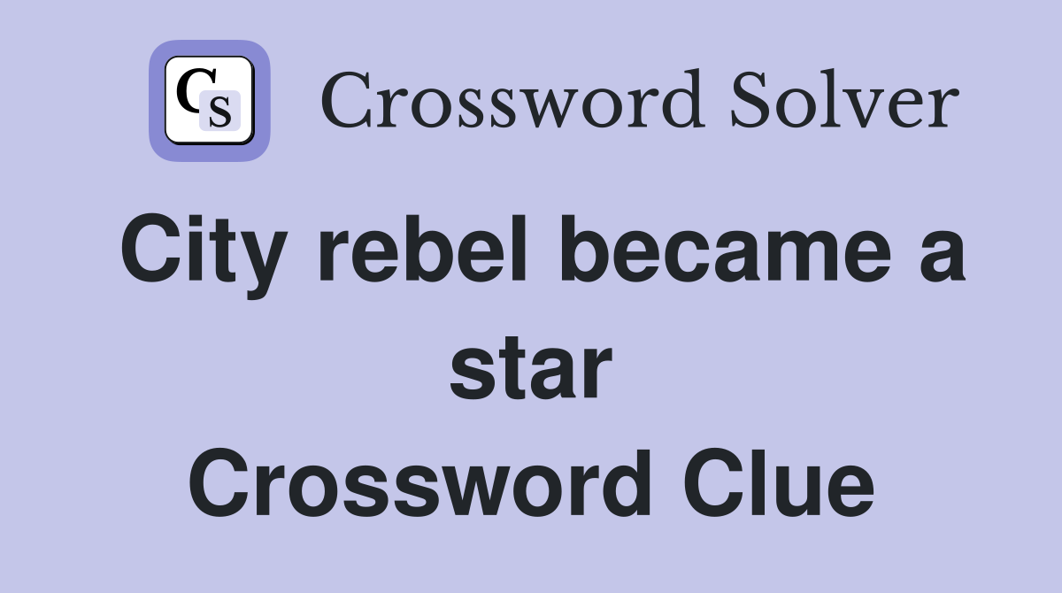 City rebel became a star Crossword Clue
