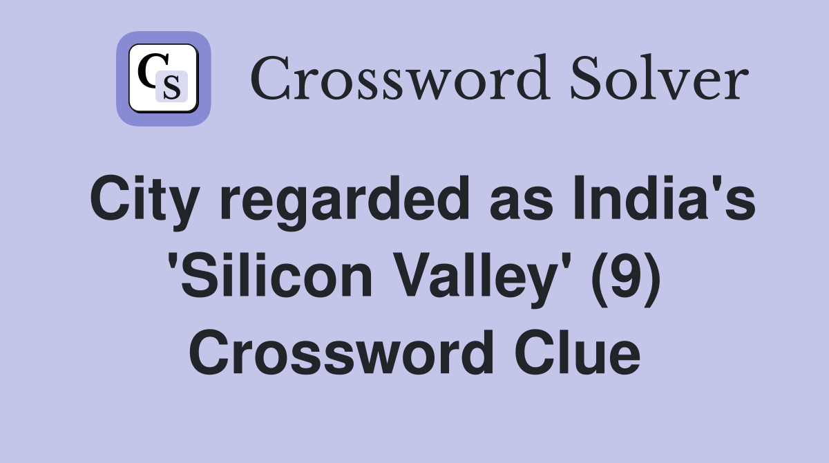 City regarded as India's 'Silicon Valley' (9) Crossword Clue