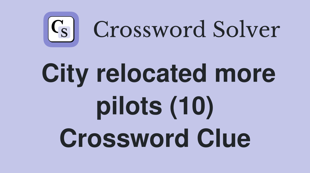 City relocated more pilots (10) Crossword Clue