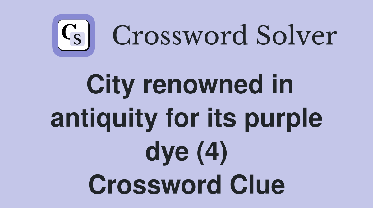 City renowned in antiquity for its purple dye (4) Crossword Clue