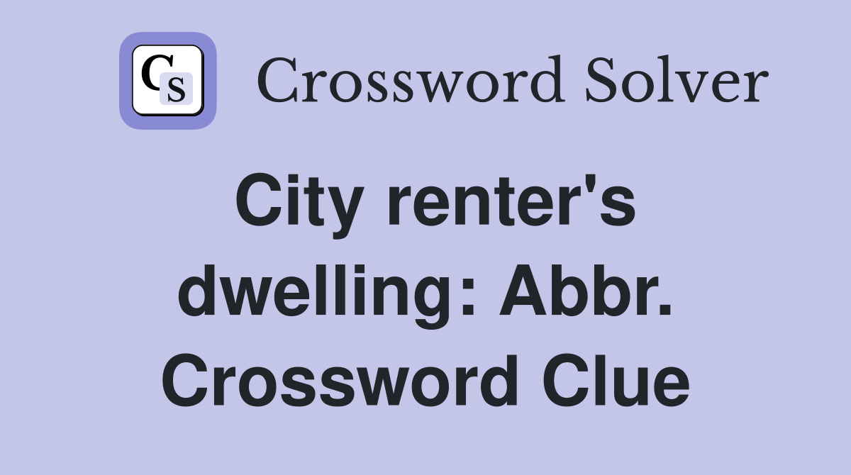 City renter's dwelling: Abbr. Crossword Clue