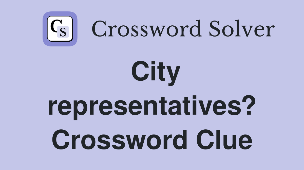 City representatives? Crossword Clue