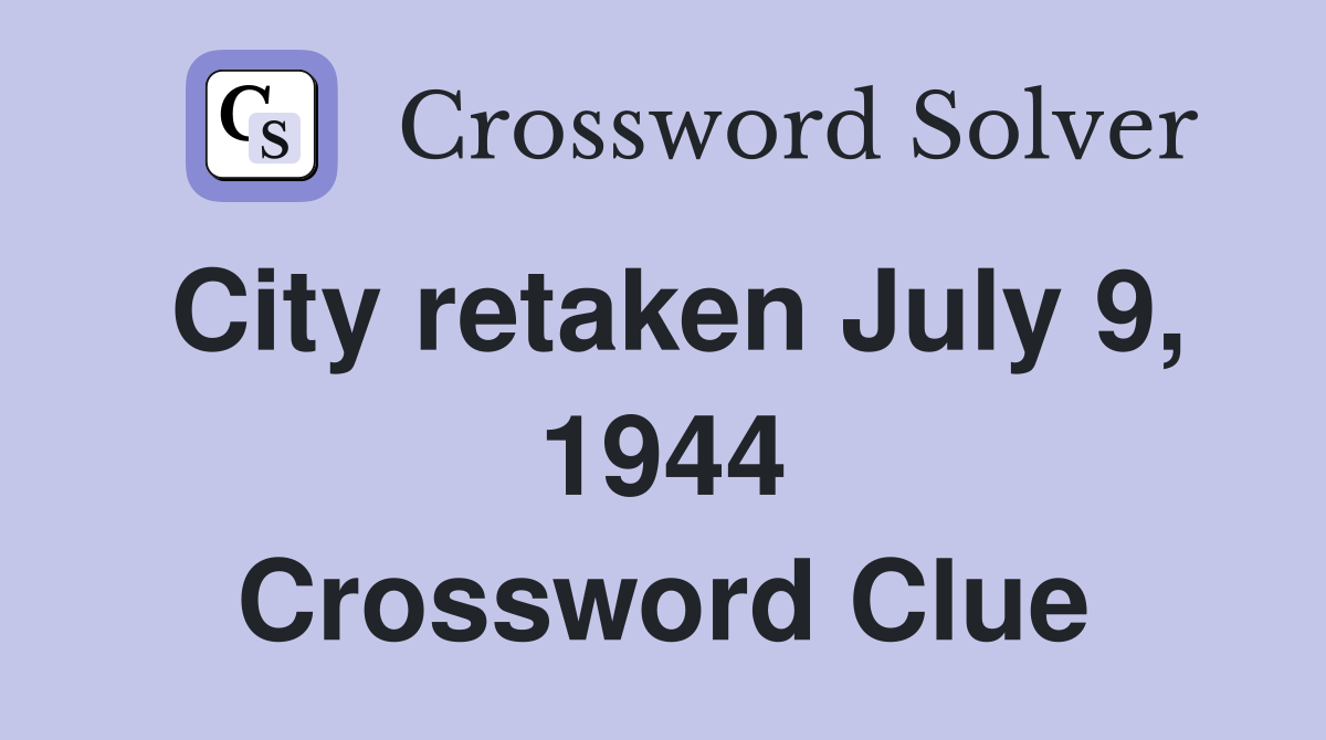 City retaken July 9, 1944 Crossword Clue