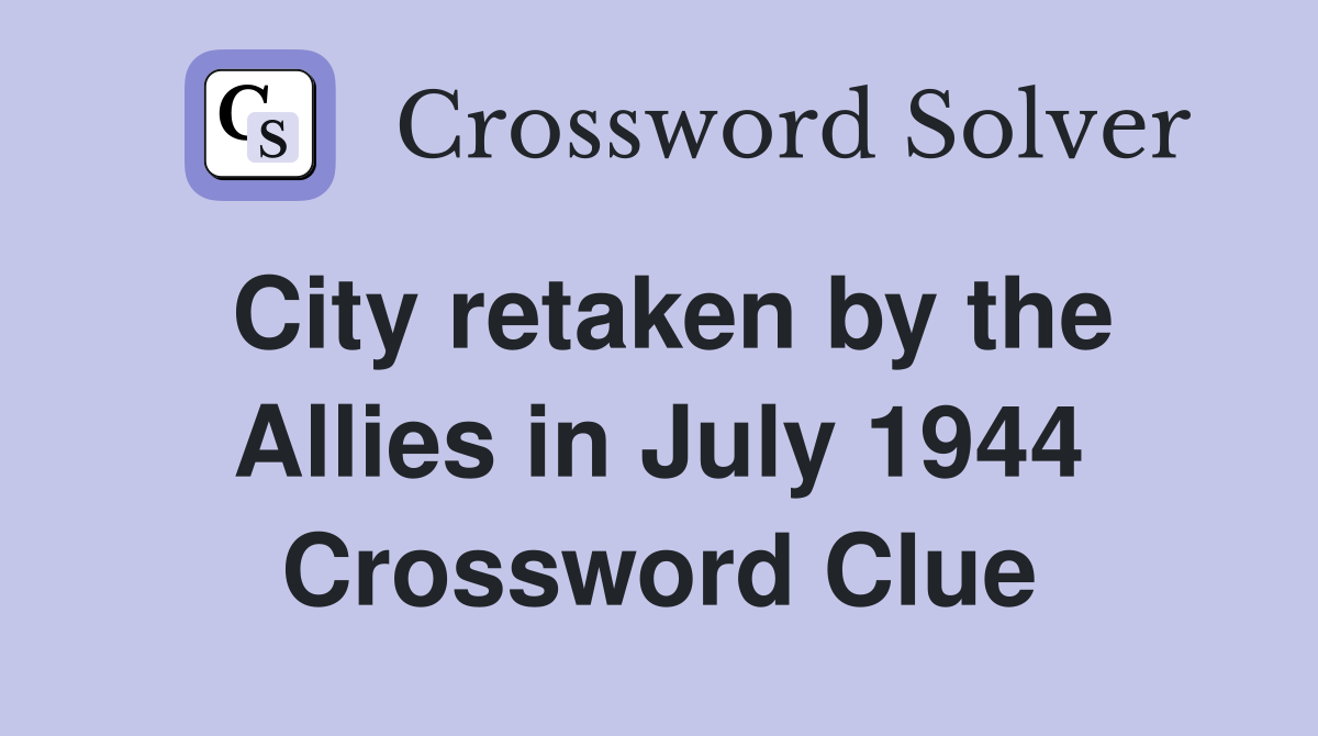 City retaken by the Allies in July 1944 Crossword Clue